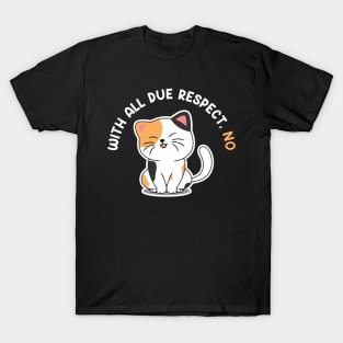 With All Due Respect No Funny Cat T-Shirt